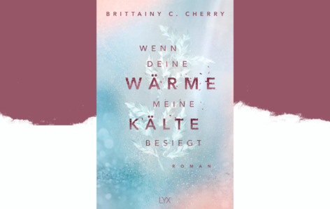 Brittainy C. Cherry – Wenn deine Wärme meine Kälte besiegt 